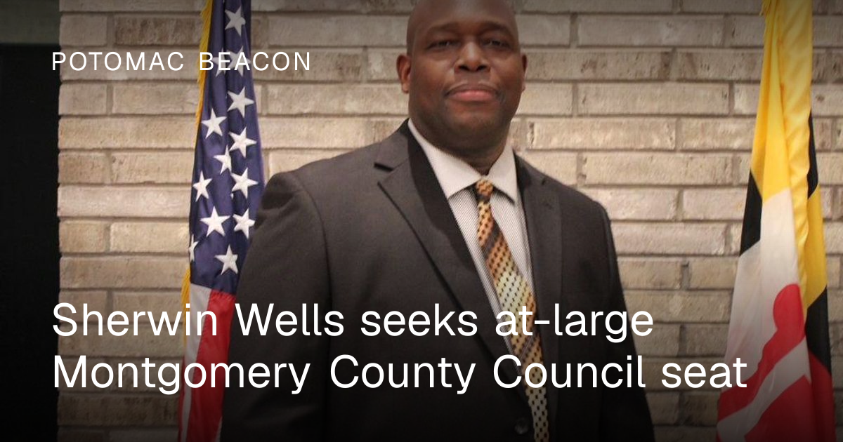 Sherwin Wells seeks at-large Montgomery County Council seat | Potomac ...
